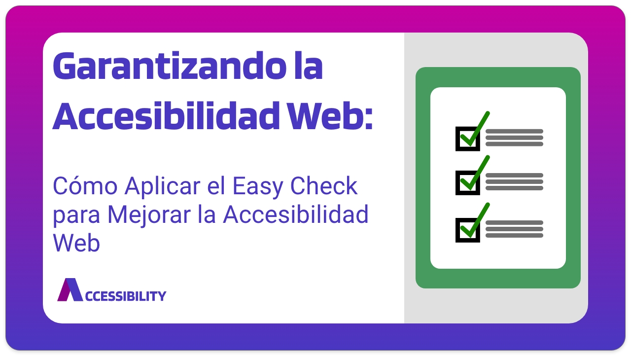 Accesibilidad web : Cómo Aplicar el Easy Check para Mejorar la Accesibilidad Web